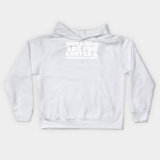 Mornings Are for Coffee & Contemplation Kids Hoodie